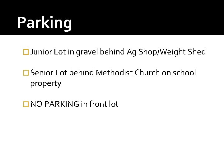 Parking � Junior Lot in gravel behind Ag Shop/Weight Shed � Senior Lot behind