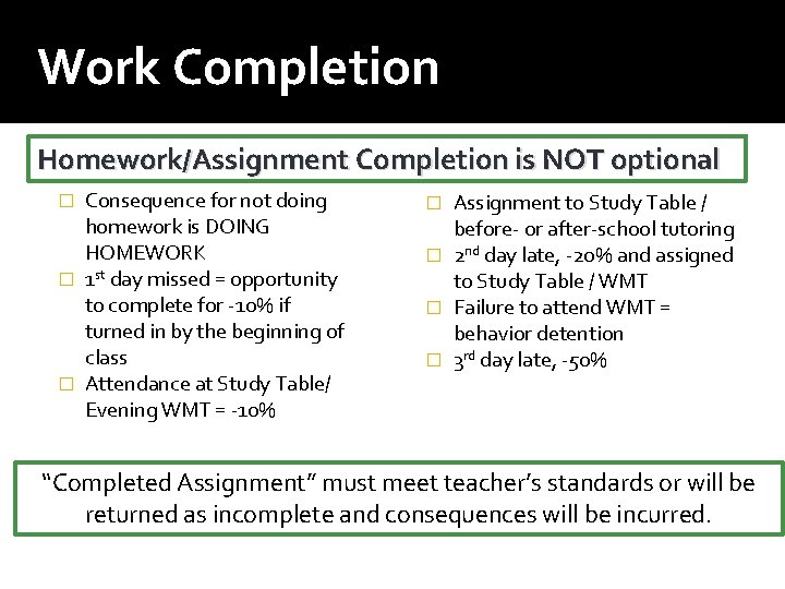 Work Completion Homework/Assignment Completion is NOT optional Consequence for not doing homework is DOING