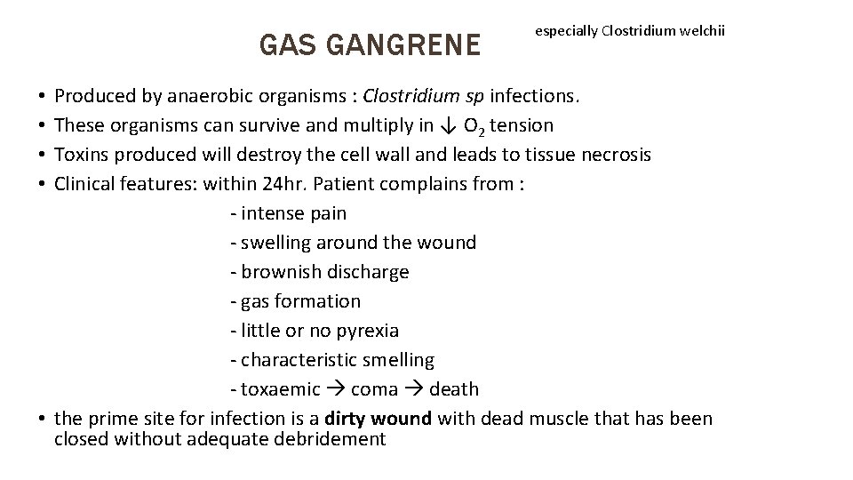 GAS GANGRENE especially Clostridium welchii Produced by anaerobic organisms : Clostridium sp infections. These