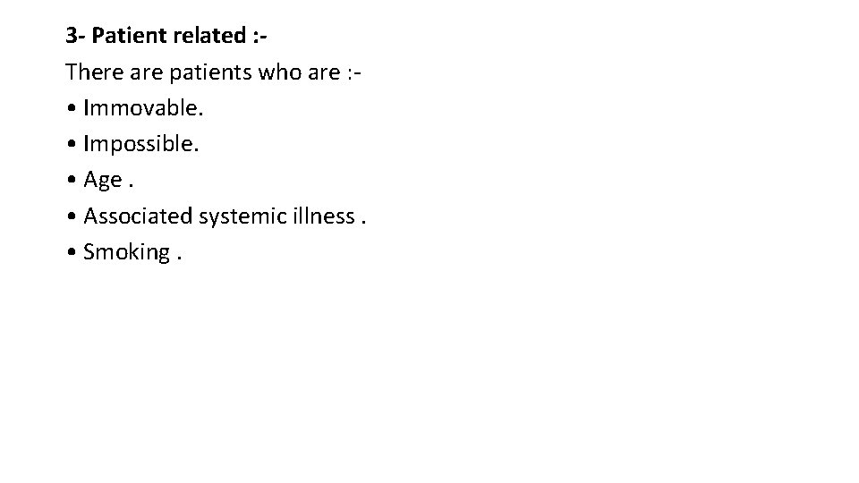 3 - Patient related : There are patients who are : • Immovable. •