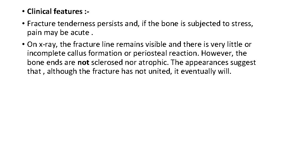  • Clinical features : • Fracture tenderness persists and, if the bone is