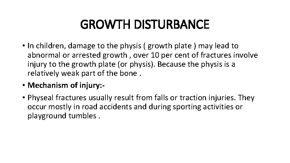 GROWTH DISTURBANCE • In children, damage to the physis ( growth plate ) may