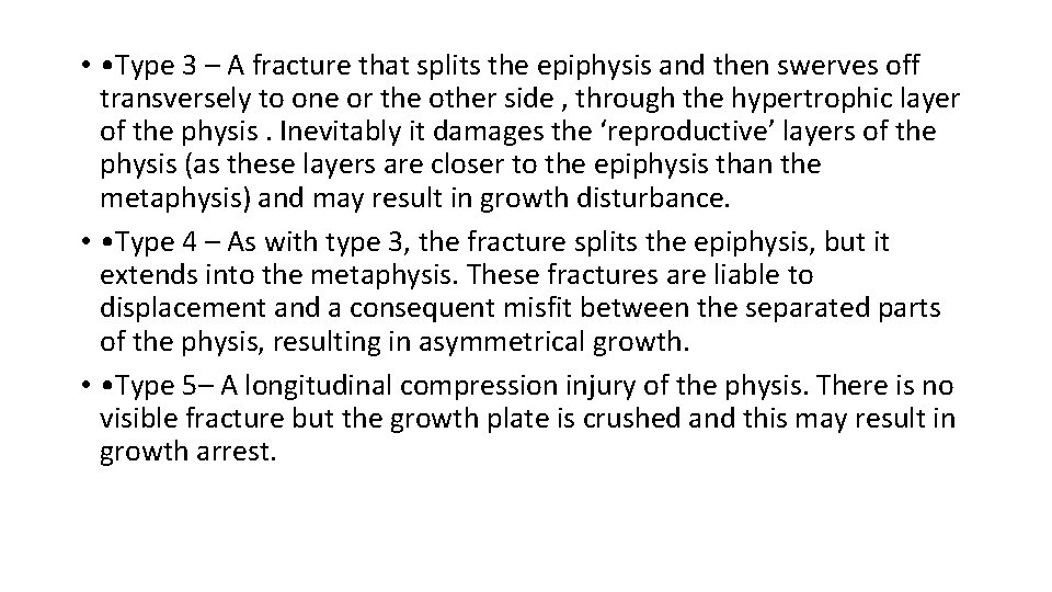  • • Type 3 – A fracture that splits the epiphysis and then