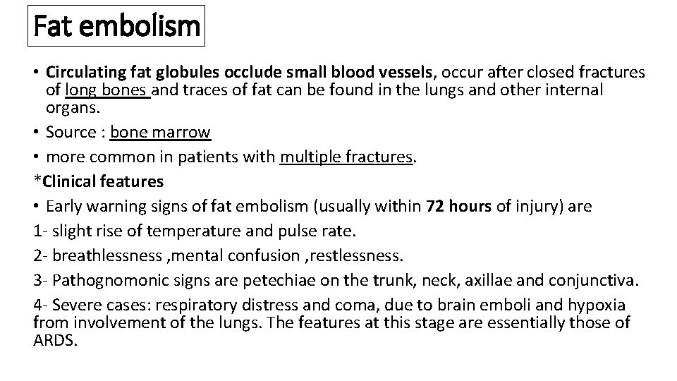 Fat embolism • Circulating fat globules occlude small blood vessels, occur after closed fractures