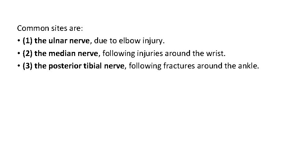 Common sites are: • (1) the ulnar nerve, due to elbow injury. • (2)