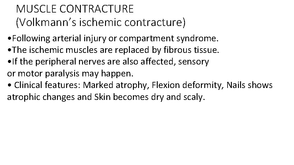 MUSCLE CONTRACTURE (Volkmann’s ischemic contracture) • Following arterial injury or compartment syndrome. • The