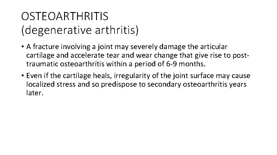 OSTEOARTHRITIS (degenerative arthritis) • A fracture involving a joint may severely damage the articular