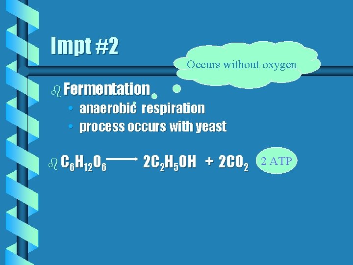 Impt #2 Occurs without oxygen b Fermentation • • anaerobic respiration process occurs with