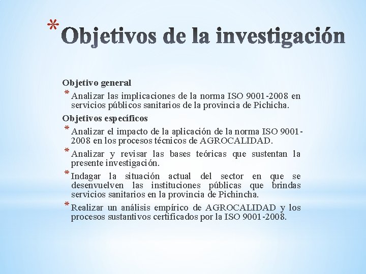 * Objetivo general * Analizar las implicaciones de la norma ISO 9001 -2008 en