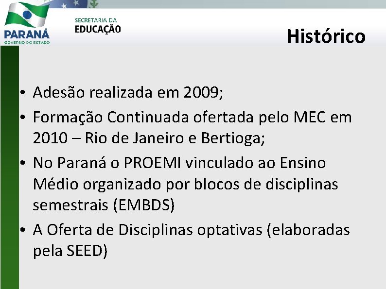 Histórico • Adesão realizada em 2009; • Formação Continuada ofertada pelo MEC em 2010