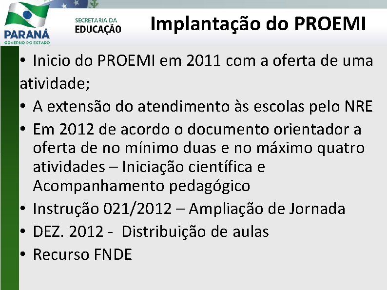 Implantação do PROEMI • Inicio do PROEMI em 2011 com a oferta de uma