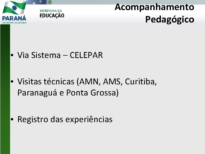 Acompanhamento Pedagógico • Via Sistema – CELEPAR • Visitas técnicas (AMN, AMS, Curitiba, Paranaguá