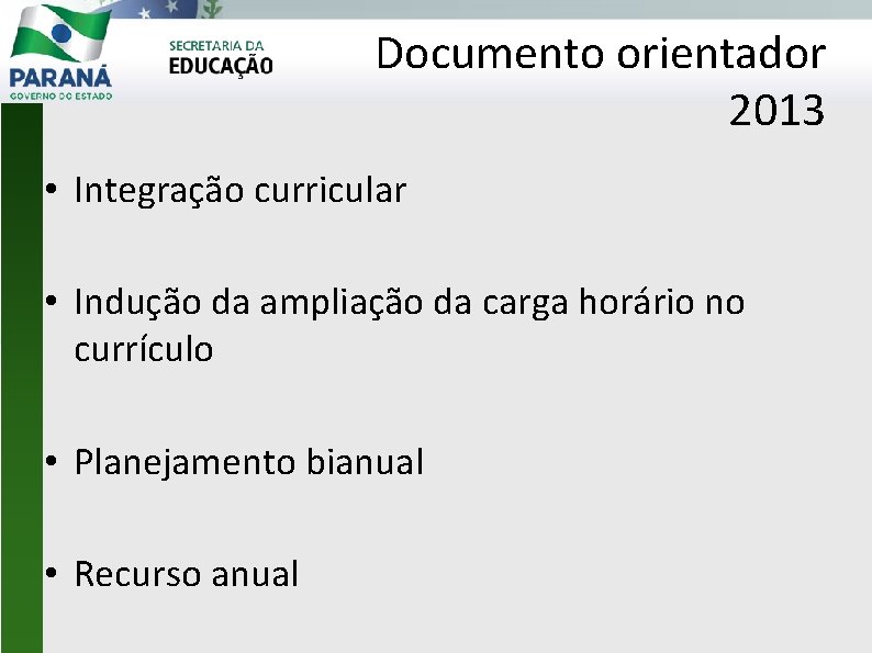 Documento orientador 2013 • Integração curricular • Indução da ampliação da carga horário no