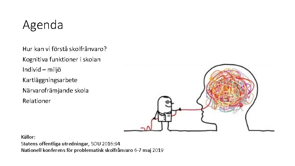 Agenda Hur kan vi förstå skolfrånvaro? Kognitiva funktioner i skolan Individ – miljö Kartläggningsarbete