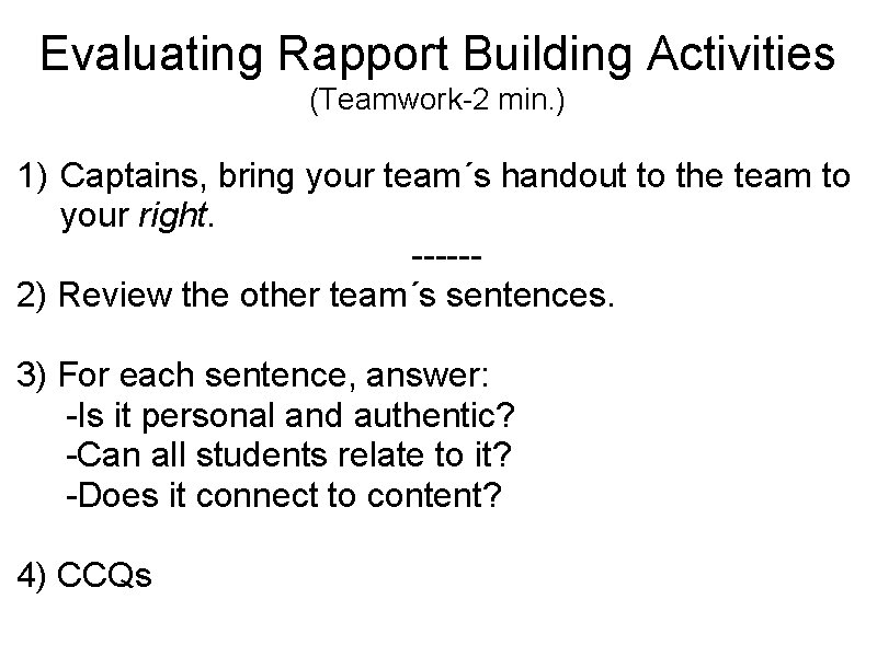 Evaluating Rapport Building Activities (Teamwork-2 min. ) 1) Captains, bring your team´s handout to