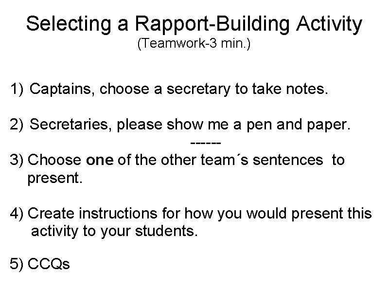 Selecting a Rapport-Building Activity (Teamwork-3 min. ) 1) Captains, choose a secretary to take