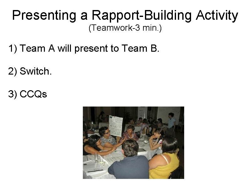 Presenting a Rapport-Building Activity (Teamwork-3 min. ) 1) Team A will present to Team