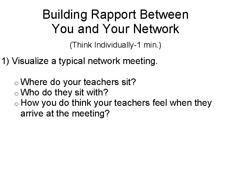 Building Rapport Between You and Your Network (Think Individually-1 min. ) 1) Visualize a