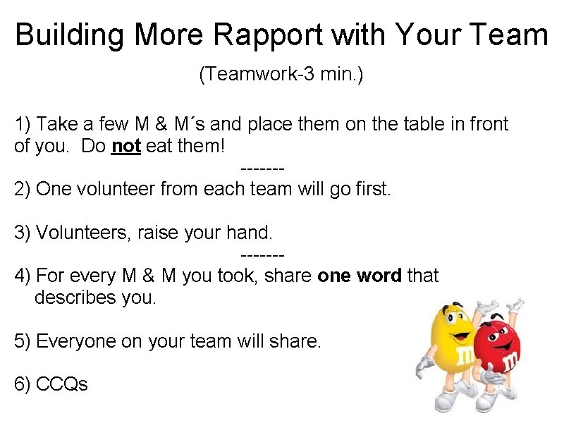 Building More Rapport with Your Team (Teamwork-3 min. ) 1) Take a few M