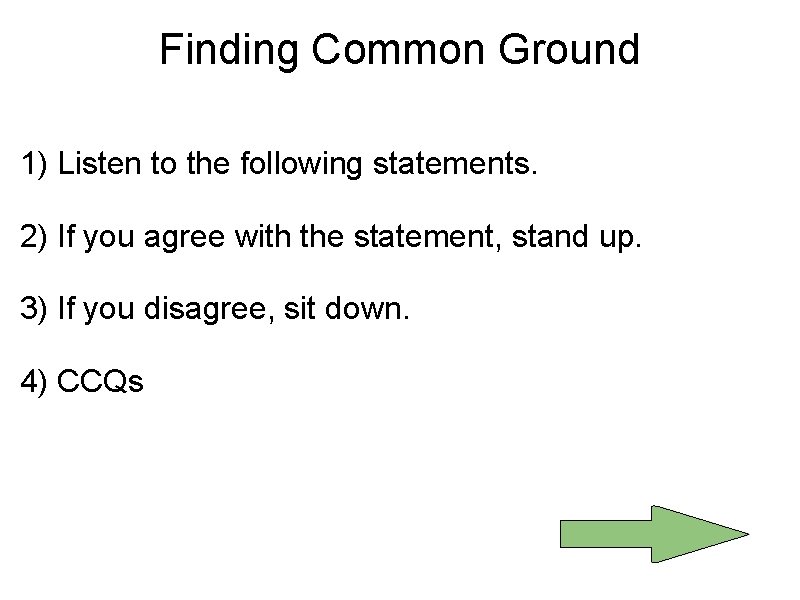 Finding Common Ground 1) Listen to the following statements. 2) If you agree with