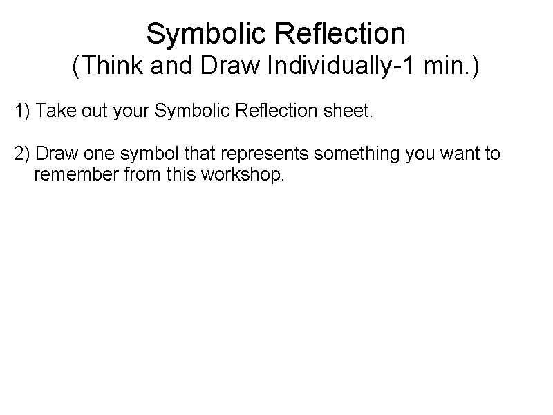 Symbolic Reflection (Think and Draw Individually-1 min. ) 1) Take out your Symbolic Reflection