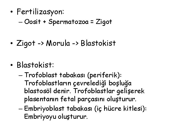  • Fertilizasyon: – Oosit + Spermatozoa = Zigot • Zigot -> Morula ->