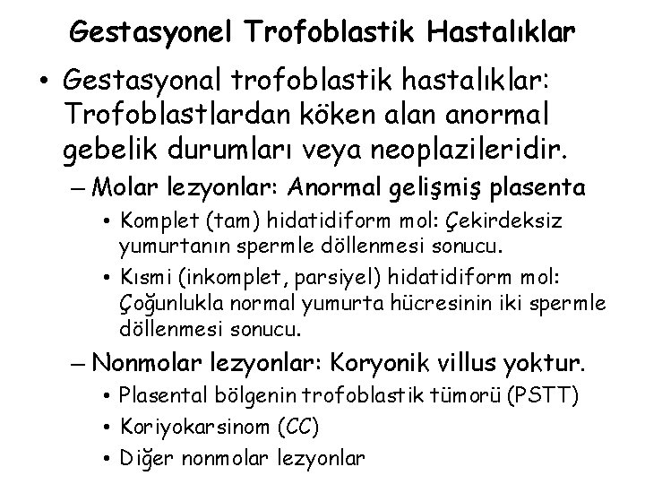 Gestasyonel Trofoblastik Hastalıklar • Gestasyonal trofoblastik hastalıklar: Trofoblastlardan köken alan anormal gebelik durumları veya