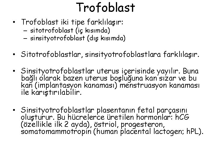 Trofoblast • Trofoblast iki tipe farklılaşır: – sitotrofoblast (iç kısımda) – sinsityotrofoblast (dış kısımda)