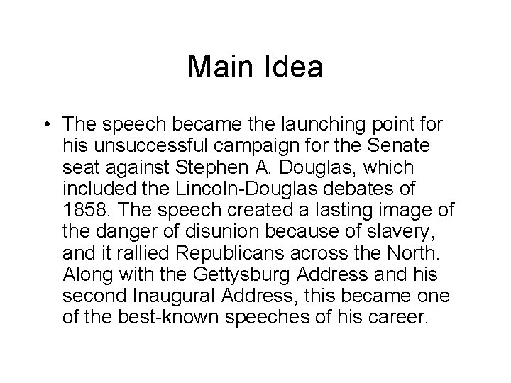 Main Idea • The speech became the launching point for his unsuccessful campaign for