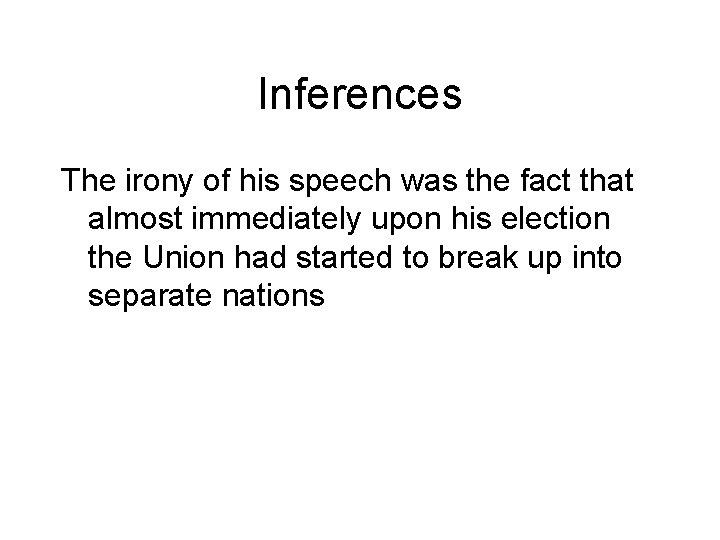 Inferences The irony of his speech was the fact that almost immediately upon his