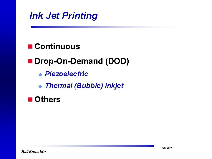 Ink Jet Printing n Continuous n Drop-On-Demand (DOD) u Piezoelectric u Thermal (Bubble) inkjet