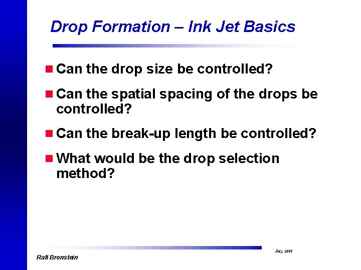 Drop Formation – Ink Jet Basics n Can the drop size be controlled? n