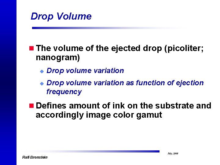 Drop Volume n The volume of the ejected drop (picoliter; nanogram) u u Drop
