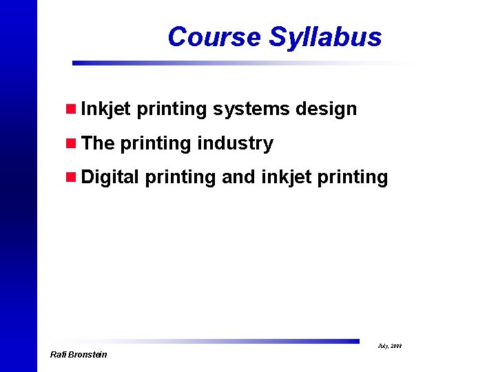 Course Syllabus n Inkjet printing systems design n The printing industry n Digital printing
