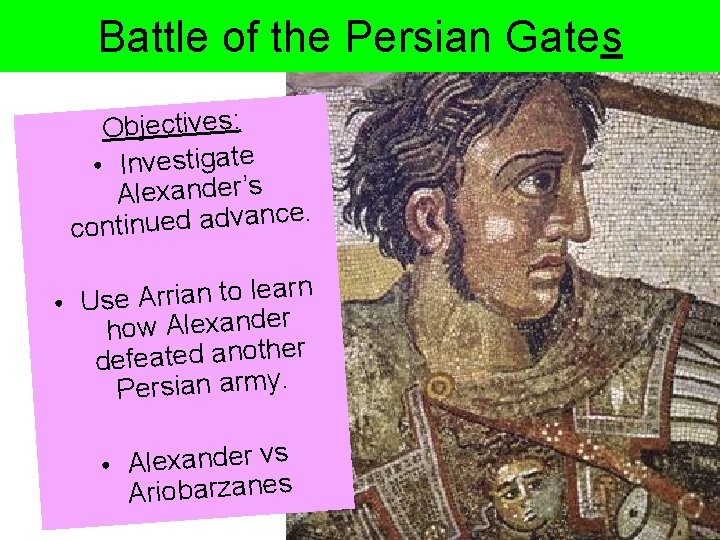 Battle of the Persian Gates Objectives: • Investigate Alexander’s e. c n a v