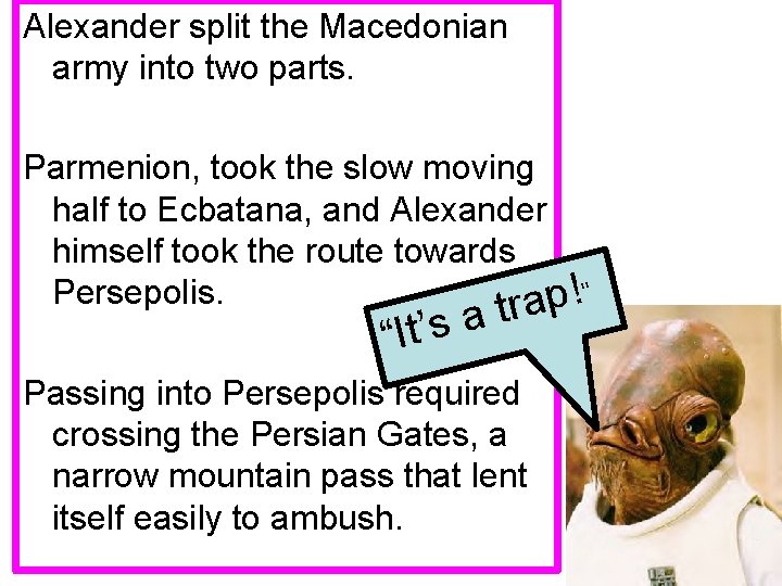 Alexander split the Macedonian army into two parts. Parmenion, took the slow moving half