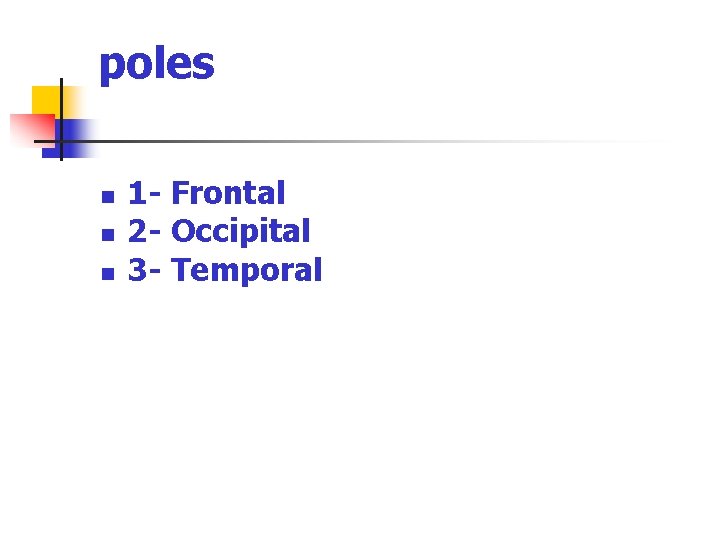 poles n n n 1 - Frontal 2 - Occipital 3 - Temporal 