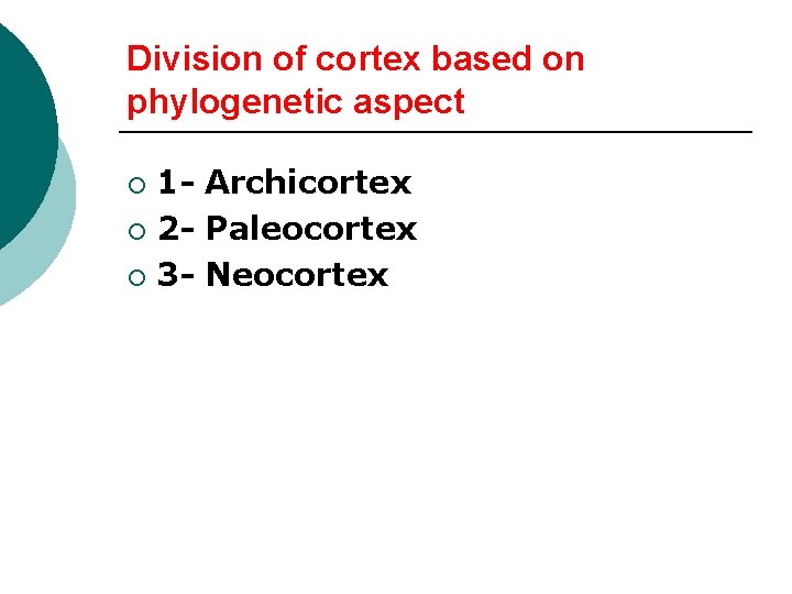 Division of cortex based on phylogenetic aspect 1 - Archicortex ¡ 2 - Paleocortex