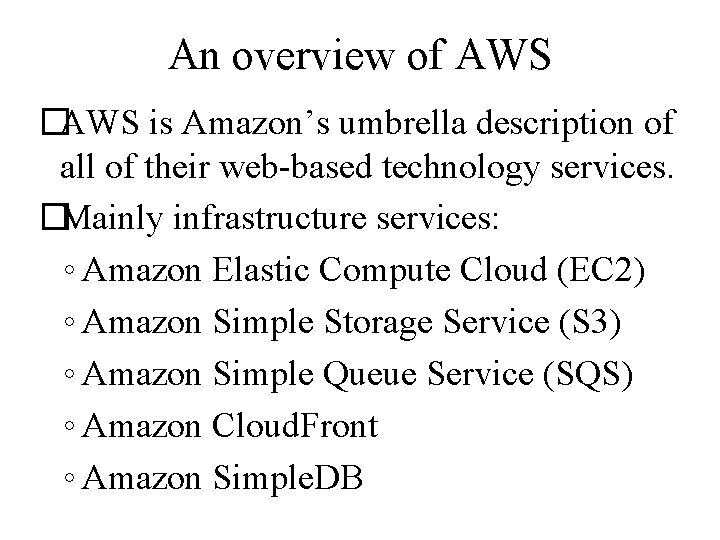 An overview of AWS �AWS is Amazon’s umbrella description of all of their web-based