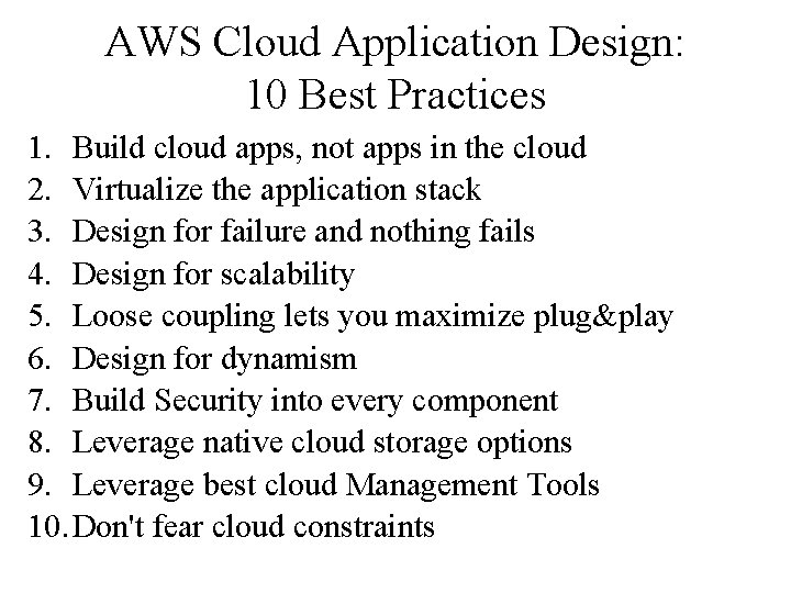 AWS Cloud Application Design: 10 Best Practices 1. Build cloud apps, not apps in
