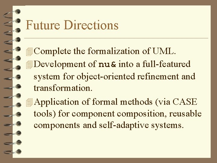 Future Directions 4 Complete the formalization of UML. 4 Development of nu& into a