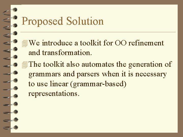 Proposed Solution 4 We introduce a toolkit for OO refinement and transformation. 4 The