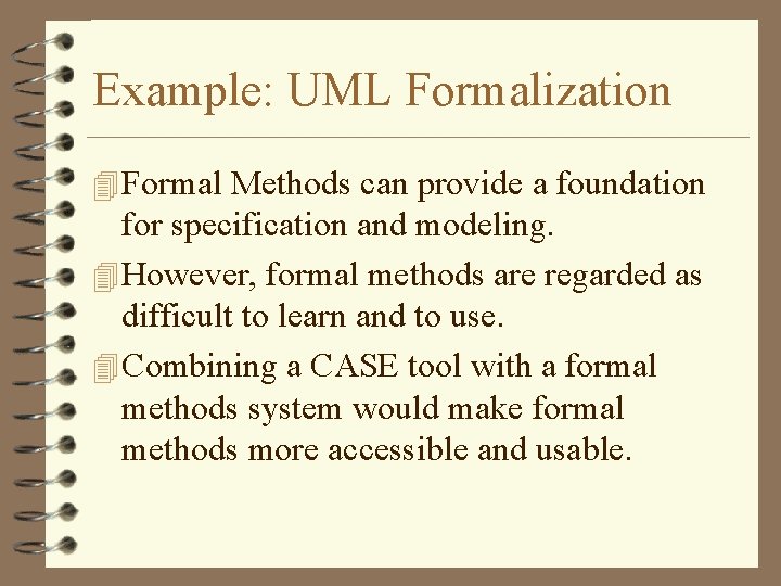 Example: UML Formalization 4 Formal Methods can provide a foundation for specification and modeling.