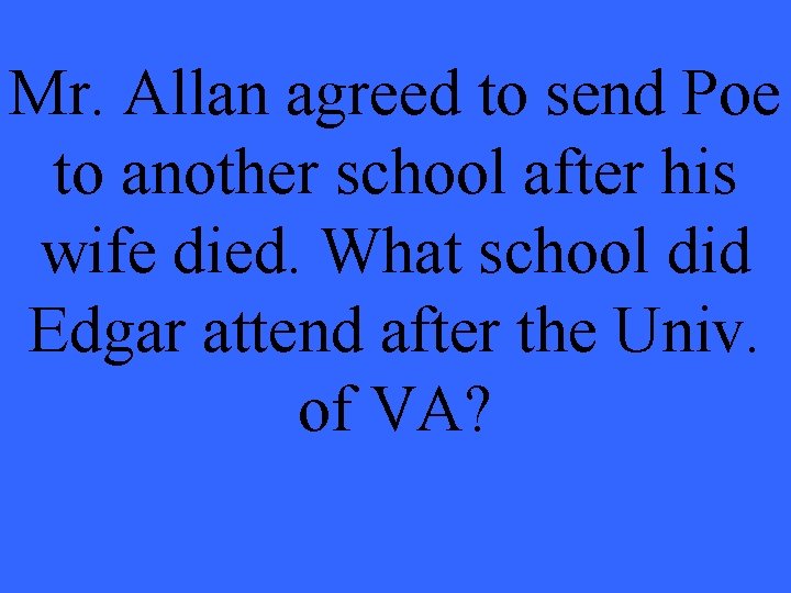 Mr. Allan agreed to send Poe to another school after his wife died. What
