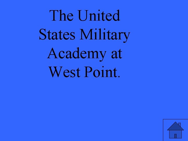 The United States Military Academy at West Point. 