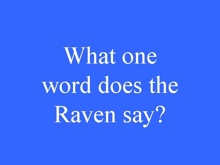 What one word does the Raven say? 