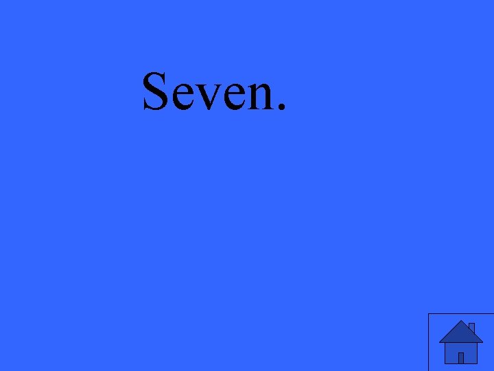 Seven. 