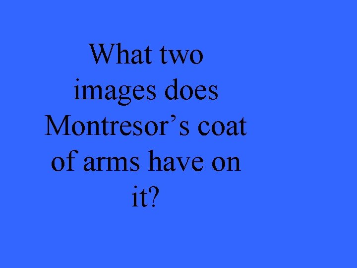 What two images does Montresor’s coat of arms have on it? 