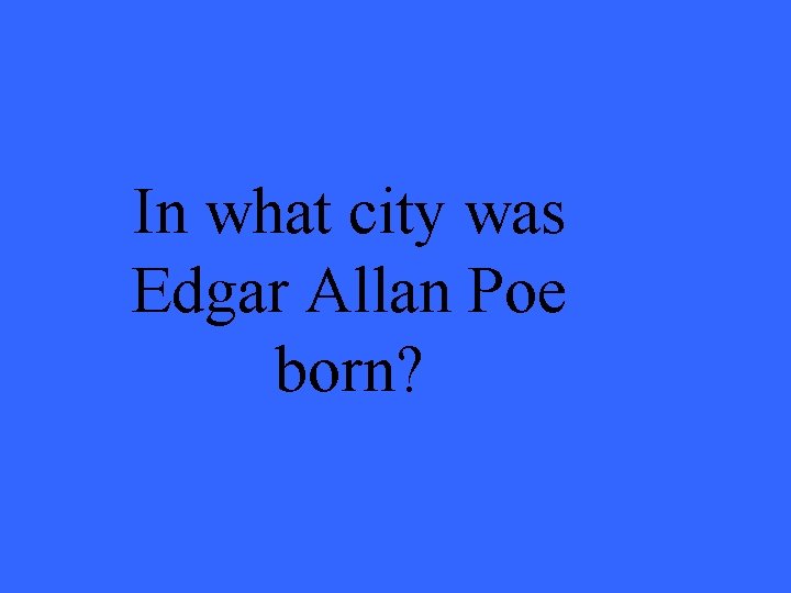 In what city was Edgar Allan Poe born? 
