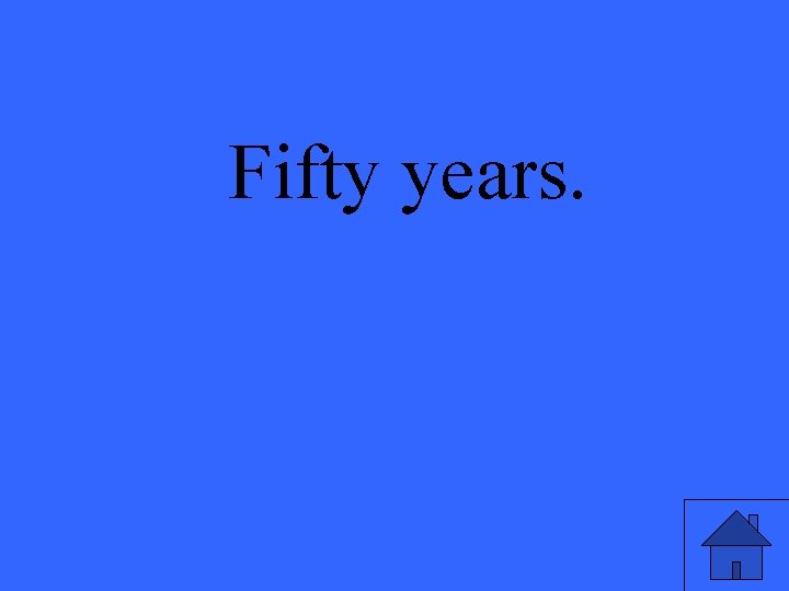 Fifty years. 